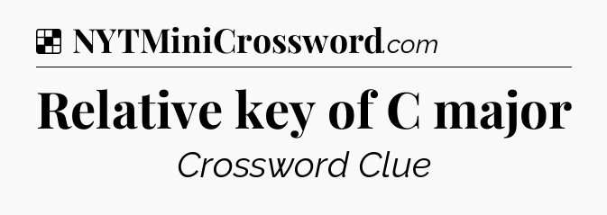 Solution: Relative key of C major - NYT Crossword