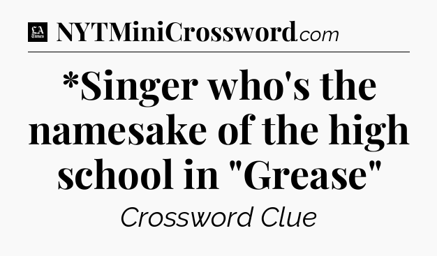 *Singer who's the namesake of the high school in 