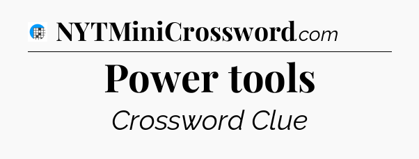 Power tools Crossword Clue