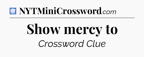 Show mercy to Puzzle Page Crossword Clue