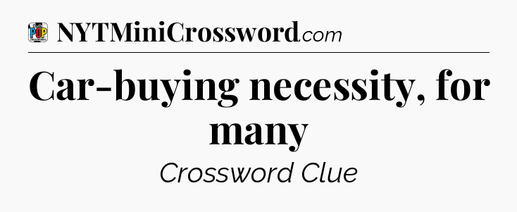 Car-buying necessity, for many Crossword Clue