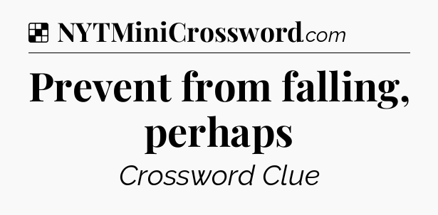 Solution: Prevent from falling, perhaps - NYT Crossword