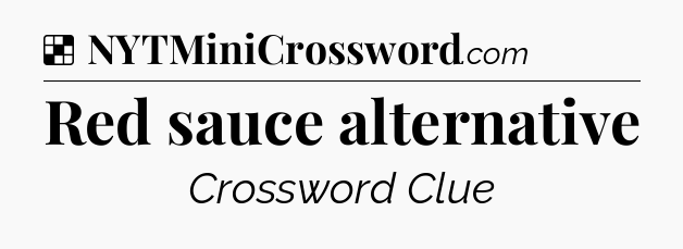 Solution: Red sauce alternative - NYT Crossword