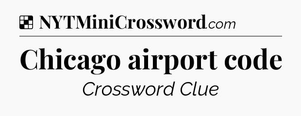 Chicago airport code NYT Crossword