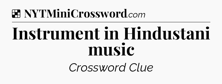Solution: Instrument in Hindustani music - NYT Crossword