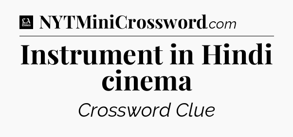 Instrument in Hindi cinema - LA Times Crossword