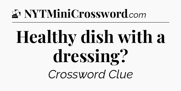 Healthy dish with a dressing - Daily Themed Classic Crossword