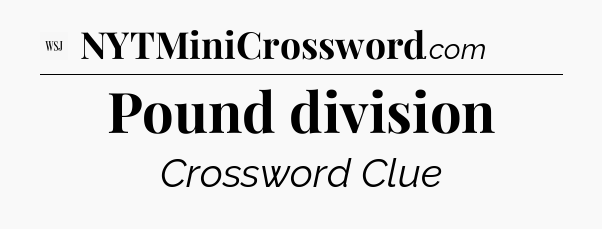 Pound division - WSJ Crossword