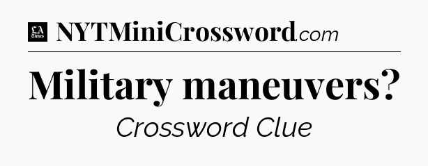 Military maneuvers - LA Times Crossword