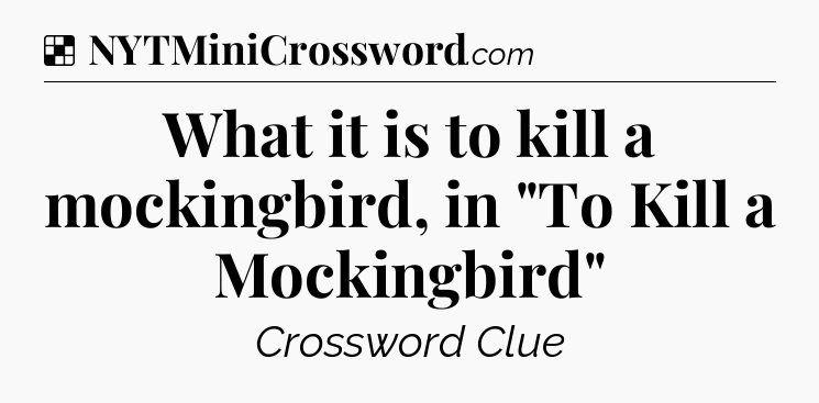 Solution: What it is to kill a mockingbird, in 