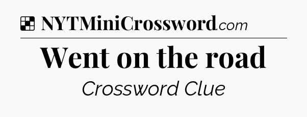 Solution: Went on the road - NYT Crossword