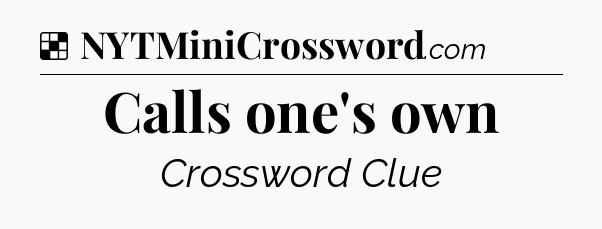 Solution: Calls one's own - NYT Crossword