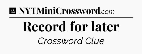 Record for later - LA Times Crossword