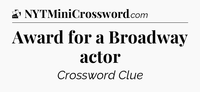 Award for a Broadway actor - Daily Themed Classic Crossword