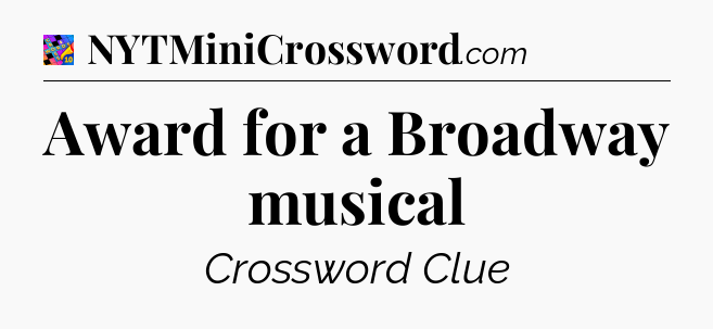 Award for a Broadway musical Crossword Clue
