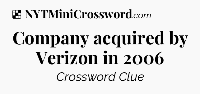 Solution: Company acquired by Verizon in 2006 - NYT Crossword