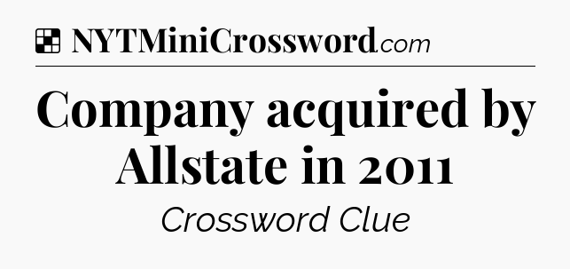 Solution: Company acquired by Allstate in 2011 - NYT Crossword