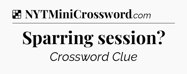 Solution: Sparring session - NYT Crossword