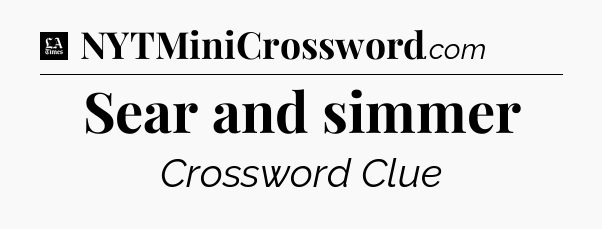 Sear and simmer - LA Times Crossword