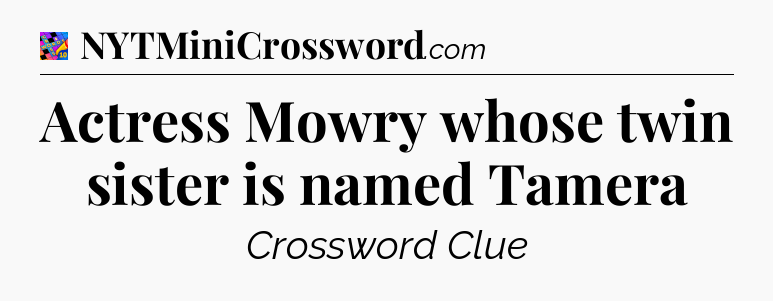 Actress Mowry whose twin sister is named Tamera Crossword Clue