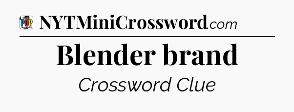 Blender brand Crossword Clue