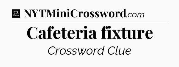 Cafeteria fixture - LA Times Crossword