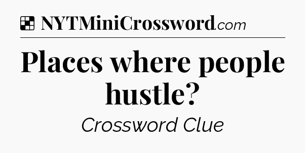 Solution: Places where people hustle - NYT Crossword
