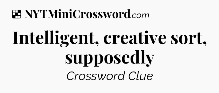 Solution: Intelligent, creative sort, supposedly - NYT Crossword
