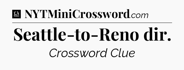Seattle-to-Reno dir - LA Times Crossword