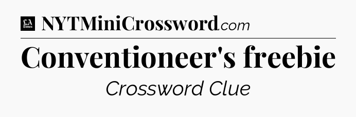 Conventioneer's freebie - LA Times Crossword