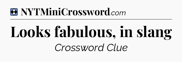 Solution: Looks fabulous, in slang - NYT Mini Crossword