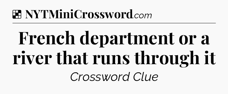 Solution: French department or a river that runs through it - NYT Crossword