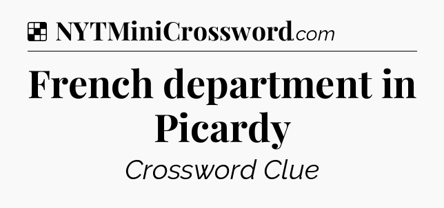 Solution: French department in Picardy - NYT Crossword