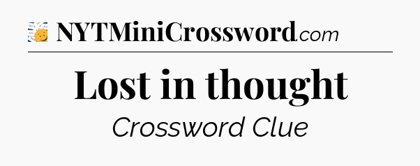 Lost in thought - 7 Little Words