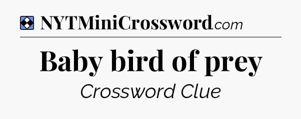 Solution: Baby bird of prey - NYT Mini Crossword