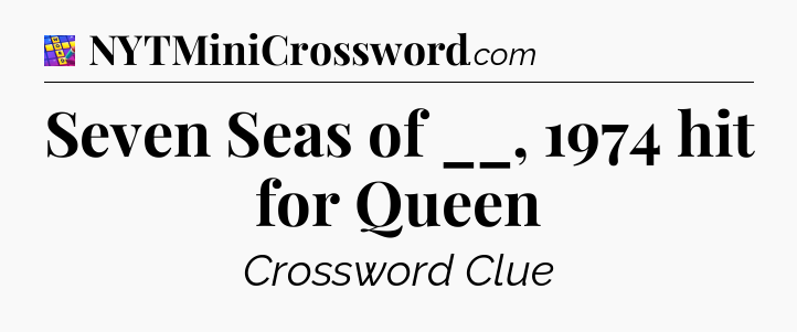 Seven Seas of __, 1974 hit for Queen Codycross