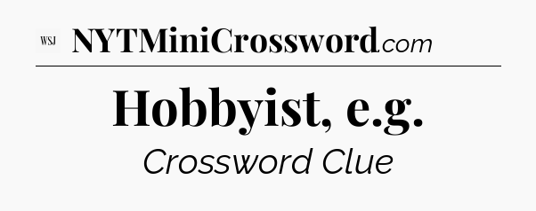 Hobbyist, e.g - WSJ Crossword
