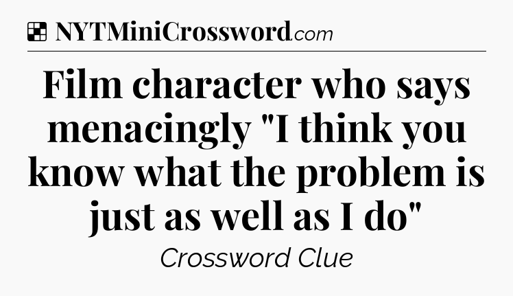 Solution: Film character who says menacingly 