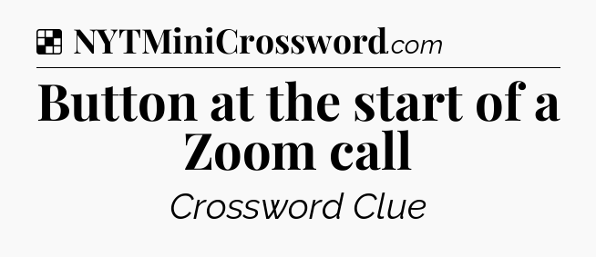 Solution: Button at the start of a Zoom call - NYT Crossword