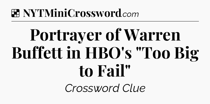 Solution: Portrayer of Warren Buffett in HBO's 