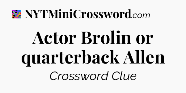 Actor Brolin or quarterback Allen Crossword Clue