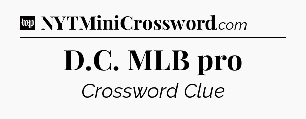 D.C. MLB pro Crossword Clue