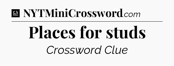 Places for studs - LA Times Crossword