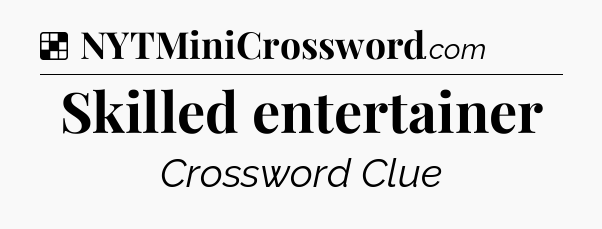 Solution: Skilled entertainer - NYT Crossword