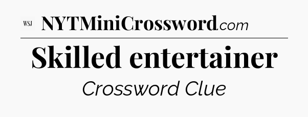 Skilled entertainer - WSJ Crossword