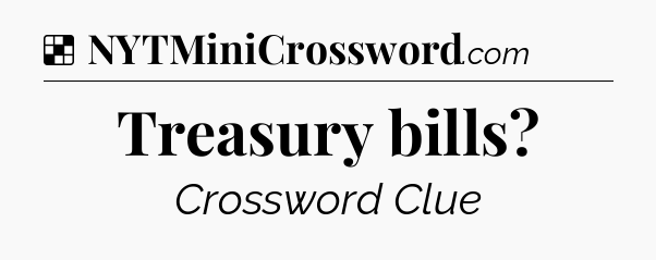 Solution: Treasury bills - NYT Crossword