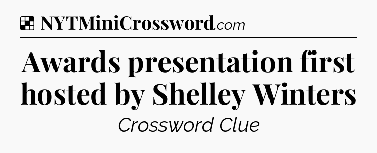 Solution: Awards presentation first hosted by Shelley Winters - NYT Crossword