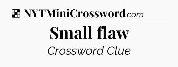 Solution: Small flaw - NYT Crossword