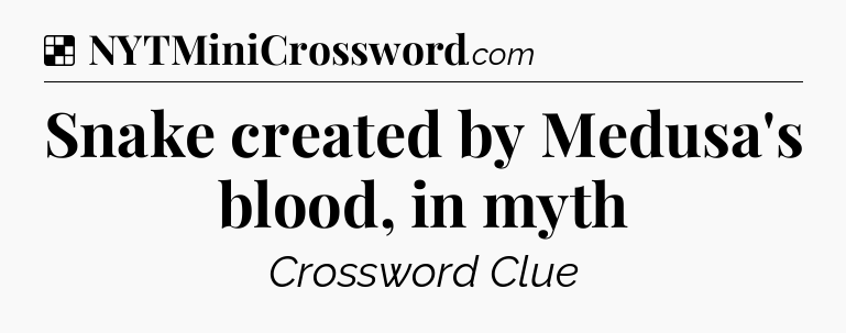 Solution: Snake created by Medusa's blood, in myth - NYT Crossword