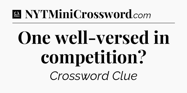 One well-versed in competition - LA Times Crossword
